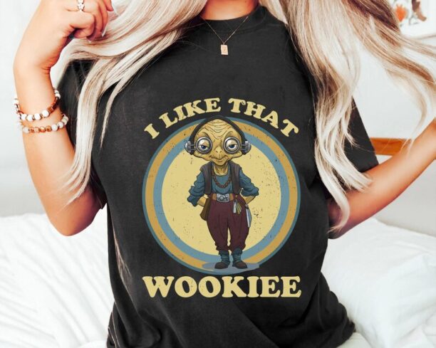 Star Wars Maz Kanata I Like That Wookiee Shirt / Star Wars Day T-shirt / Star Wars Celebration / May The 4th Be With You