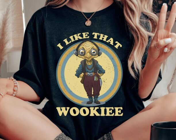 Star Wars Maz Kanata I Like That Wookiee Shirt / Star Wars Day T-shirt / Star Wars Celebration / May The 4th Be With You