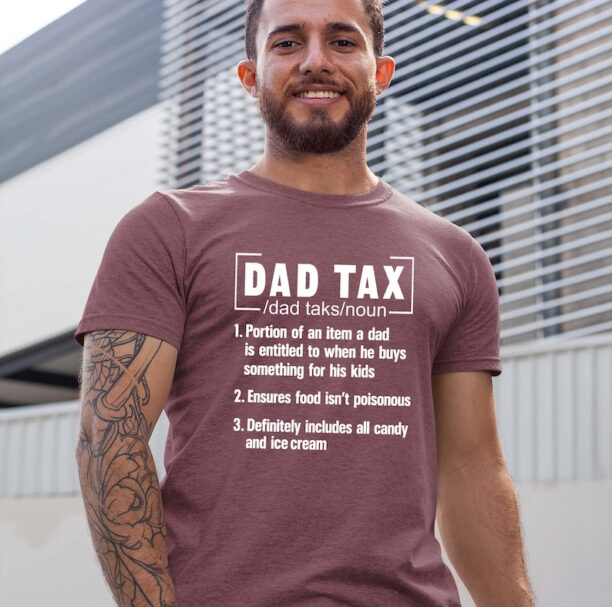 Dad Tax T-Shirt - Funny Fathers Day Shirt - Father's day gift shirt - dads fathers day tee