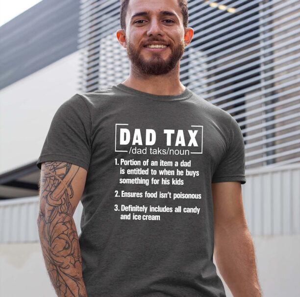 Dad Tax T-Shirt - Funny Fathers Day Shirt - Father's day gift shirt - dads fathers day tee