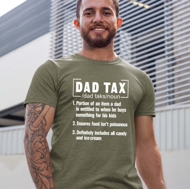 Dad Tax T-Shirt - Funny Fathers Day Shirt - Father's day gift shirt - dads fathers day tee