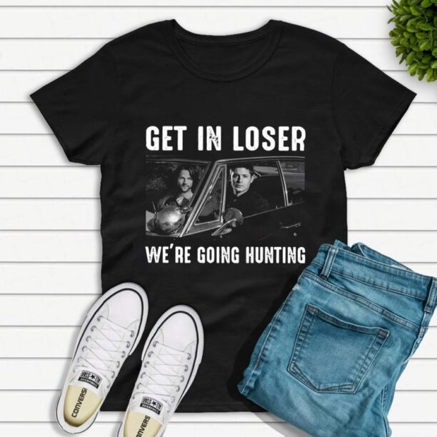 Get in Loser We’re Going Hunting Supernatural T-Shirt, Supernatural Shirt Fan Gifts, Supernatural Movie Shirt