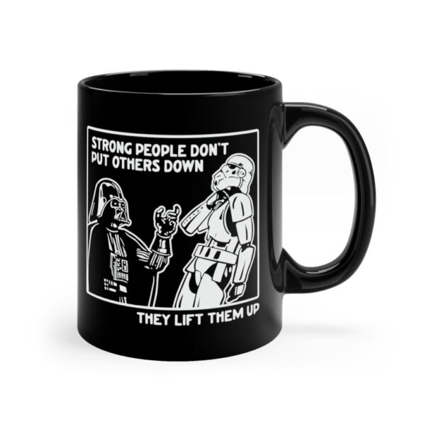 Coffee Mug * Strong People Don't Put Others Down They Lift Them Up * 11 oz. Black Ceramic Cup