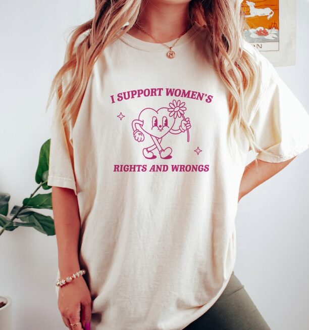 I Support Women's Rights And Wrongs, Meme T Shirt, Feminist T Shirt, Feminism T Shirt, Women's Rights T Shirt