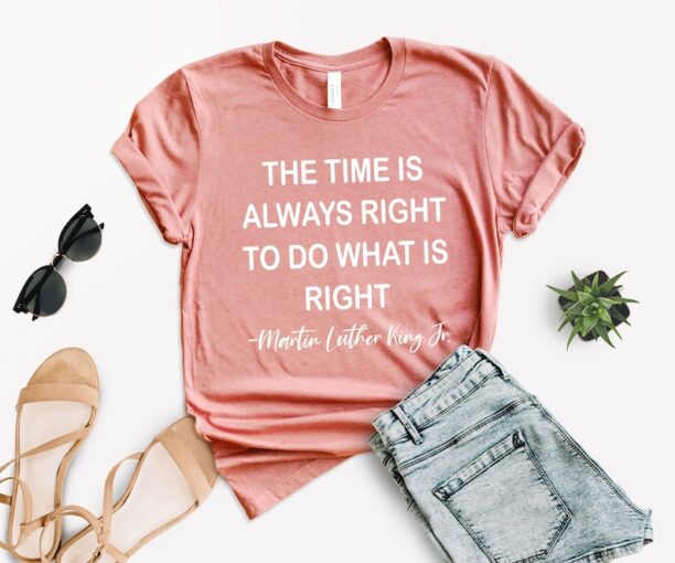 The Time is Always Right To Do What Is Right, Martin Luther King Jr Shirt, Men's Civil Rights T shirt