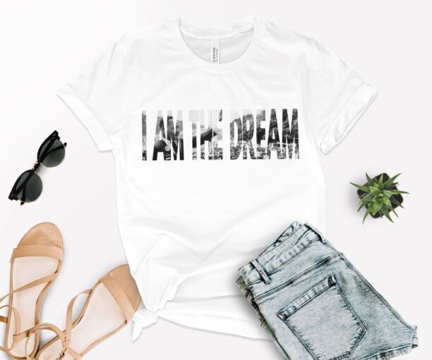 I Am The Dream T-shirt, Martin Luther King Shirt, Black Lives Matter Shirt, Motivational Tee, MLK Equality Shirt