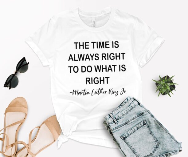 The Time is Always Right To Do What Is Right, Martin Luther King Jr Shirt, Men's Civil Rights T shirt