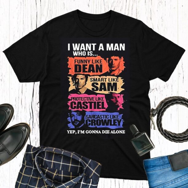 I Want A Supernatural Man T-Shirt, Supernatural Shirt Fan Gifts, Sam And Dean Winchester Shirt