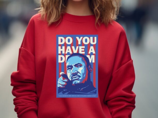 Do You Have A Dream Sweatshirt, Martin Luther King Day Sweatshirt, Unisex MLK Sweatshirt, Black History Sweatshirt