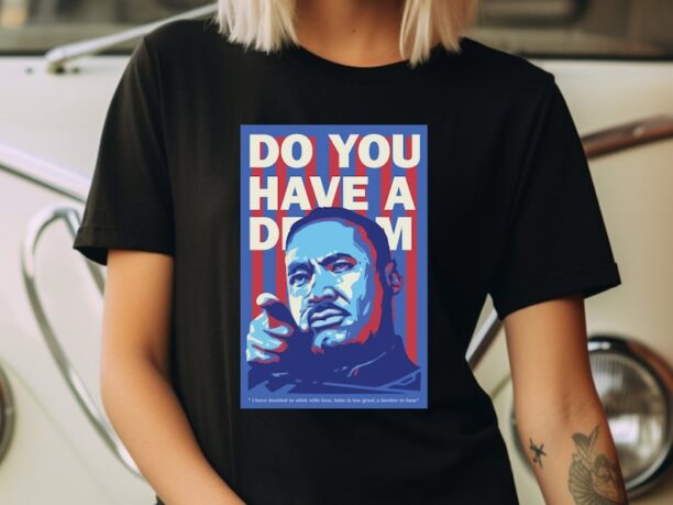 MLK Do You Have A Dream T-Shirt, Martin Luther King Day Shirt, I Have A Dream Tee, Black History Shirt, Human Rights Tee