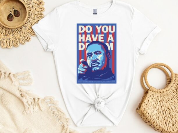 MLK Do You Have A Dream T-Shirt, Martin Luther King Day Shirt, I Have A Dream Tee, Black History Shirt, Human Rights Tee