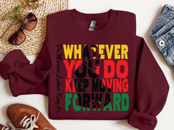 Whatever You Do Keep Moving Forward Sweatshirt, Unisex Martin Luther King Sweatshirt, Black History Sweatshirt