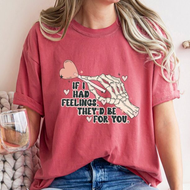 Comfort Colors® If I Had Feelings They'd Be For You Shirt, Valentine Shirt, Valentine Day Shirt