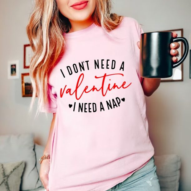 Comfort Colors® I Don't Need A Valentine T-Shirt, Valentines Day T-Shirt, I Need A Nap Valentine Shirt