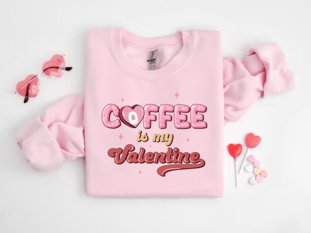 Coffee is My Valentine Shirt, Cute Valentine Sweatshirt, Valentine's Day Gift, Funny Valentine Shirt, Gift for Women