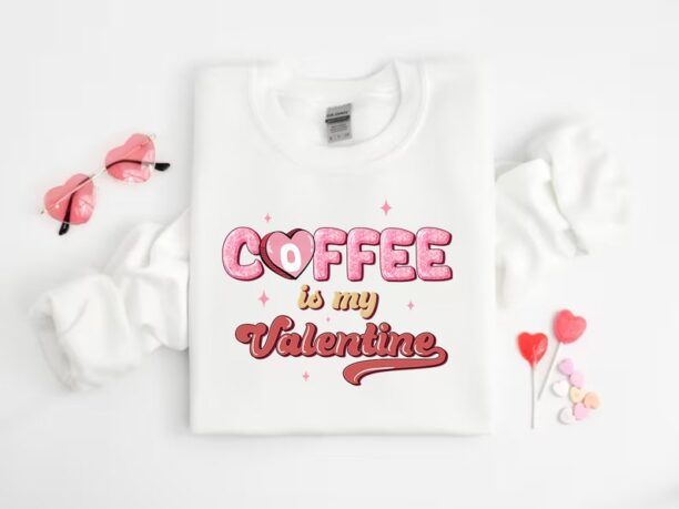 Coffee is My Valentine Shirt, Cute Valentine Sweatshirt, Valentine's Day Gift, Funny Valentine Shirt, Gift for Women