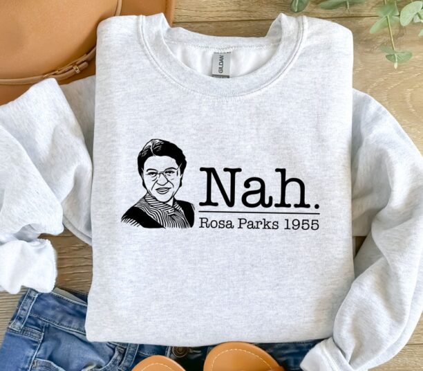 Nah Rosa Parks Sweatshirt, Anti Racism Shirt, Nah Sweatshirt, Civil Rights Sweatshirt, Black History Month Shirt