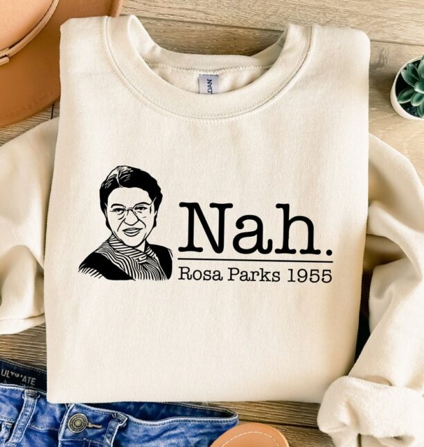 Nah Rosa Parks Sweatshirt, Anti Racism Shirt, Nah Sweatshirt, Civil Rights Sweatshirt, Black History Month Shirt