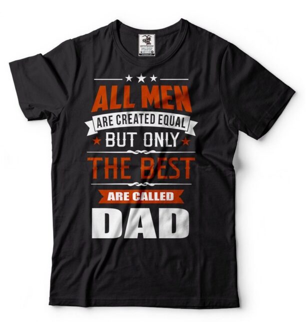 Gift For Dad T-Shirt Proud Dad Tee Birthday Gift For Dad Father's Day Gifts Only The Best Are Called Dad