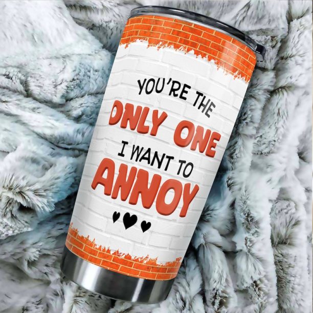 You'Re The Only One I Want To Annoy Tumbler, Couple Gifts, Personalized Gifts, Wife Gifts From Husband, Husband Gifts