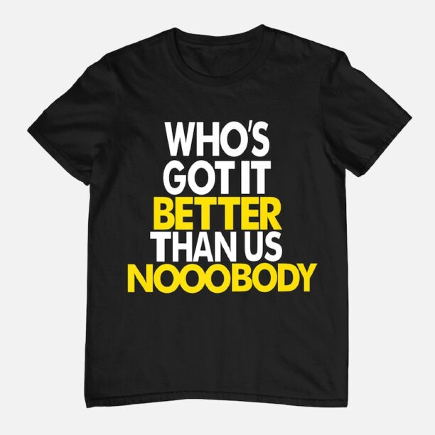 Who's Got It Better Than Us? Michigan Shirt, Who's Got It Better Than Us Nobody Tee, Michigan Football Hoodie