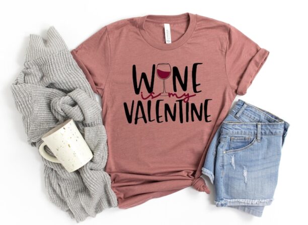 Wine Is My Valentine Shirt,Wine Shirt,Valentine's Day Shirt,Mom Valentine's Day Shirt,Wine Lover Shirt