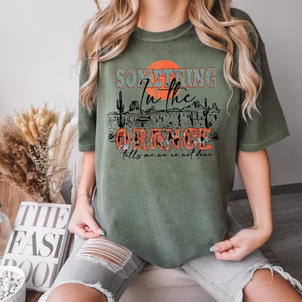 Comfort Colors® Something In The Orange Shirt, Western Country T-Shirt, Musical Shirt, Western Country T-Shirt