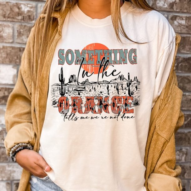 Comfort Colors® Something In The Orange Shirt, Western Country T-Shirt, Musical Shirt, Western Country T-Shirt