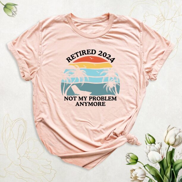 Retired 2024 Not My Problem Anymore Shirt, Retro Retirement Tshirt, Funny Grandma and Grandpa Tee