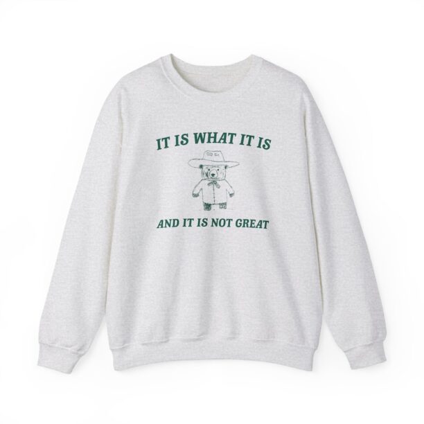 It is what it is and its not great Unisex Heavy Blend™ Crewneck Sweatshirt