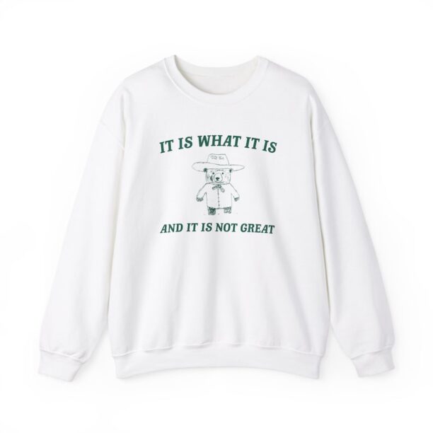 It is what it is and its not great Unisex Heavy Blend™ Crewneck Sweatshirt