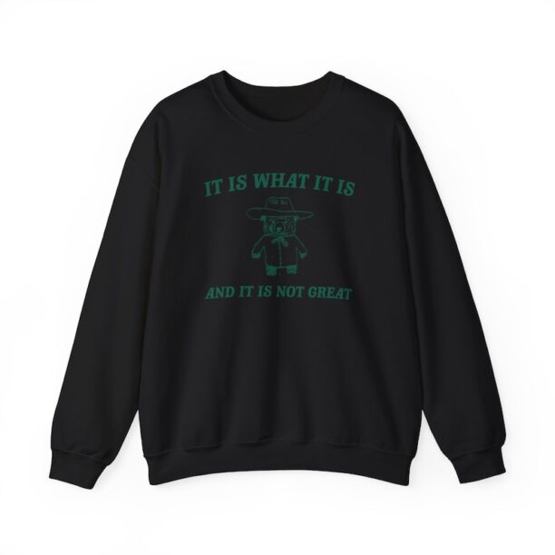 It is what it is and its not great Unisex Heavy Blend™ Crewneck Sweatshirt