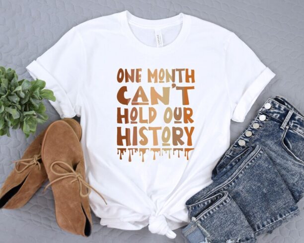 Black History Month Shirt, One Month Cant Hold Our History, Black Lives Matter, Black Culture TShirt, Human Rights