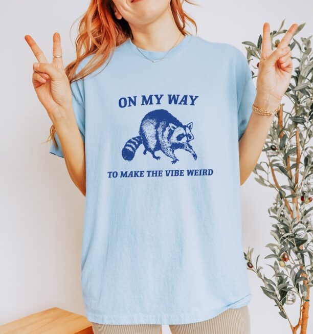 On My Way To Make The Vibe Weird, Raccoon T Shirt, Weird T Shirt, Meme T Shirt, Trash Panda T Shirt, Unisex