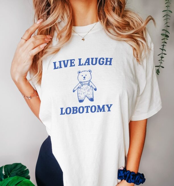 Live Laugh Lobotomy - Unisex