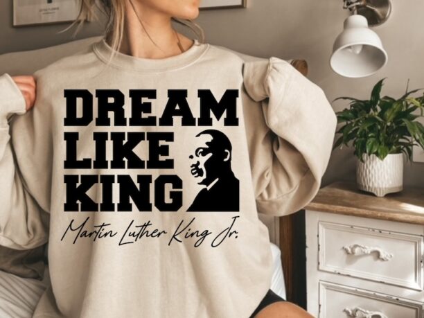 Dream Like King Sweatshirt, Martin Luther King Day Sweatshirt, Equality Sweatshirt, Unisex Black History Sweatshirt
