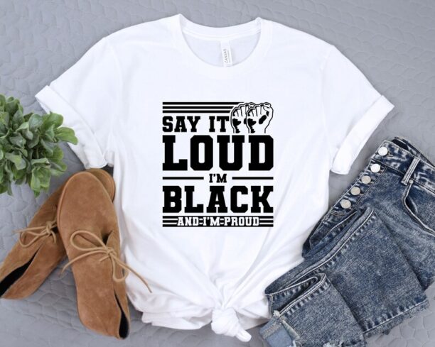 Black History Shirt, Say It Loud Im Black Shirt, Black History Month Tshirt, Gift For Black Dad, Black Lives Matter