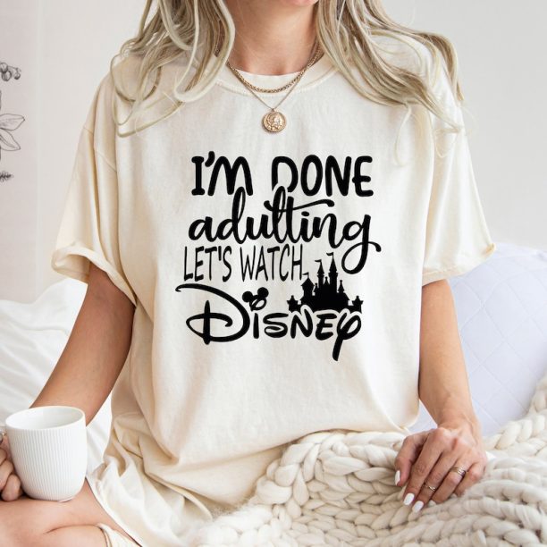 Comfort Colors® I'm Done Adulting Let's Watch Disney Vacation Shirt, Disney Shirts, Disney World Shirt