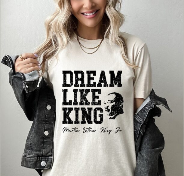 Dream Like King Black History T-Shirt, Martin Luther King Day Shirt, Equality Tee, Unisex Black History Shirt