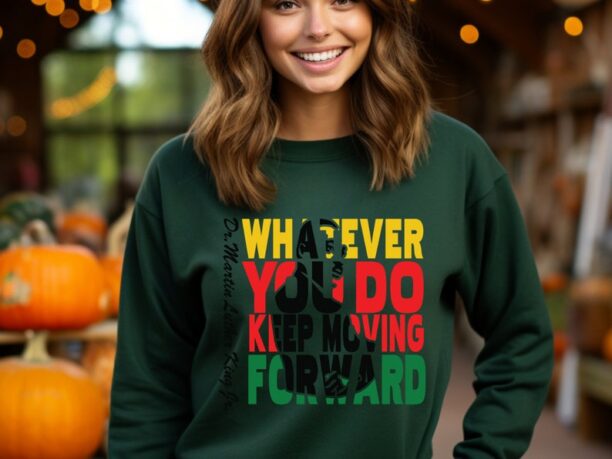 Whatever You Do Keep Moving Forward Sweatshirt, Unisex Martin Luther King Sweatshirt, Black History Sweatshirt