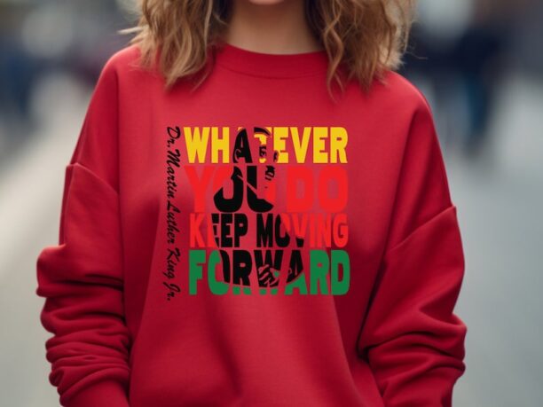 Whatever You Do Keep Moving Forward Sweatshirt, Unisex Martin Luther King Sweatshirt, Black History Sweatshirt