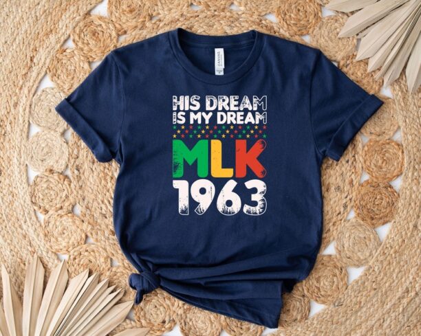 His Dream Is My Dream MLK 1963 Shirt, Dr. Martin Luther King Jr. Shirt, Black History Month Shirt