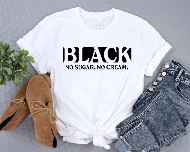 Black No Sugar No Cream Shirt, Black History Tee, Melanin Tshirt, Black Lives Matter Shirt, Gift for Black Teacher