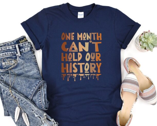 Black History Month Shirt, One Month Cant Hold Our History, Black Lives Matter, Black Culture TShirt, Human Rights