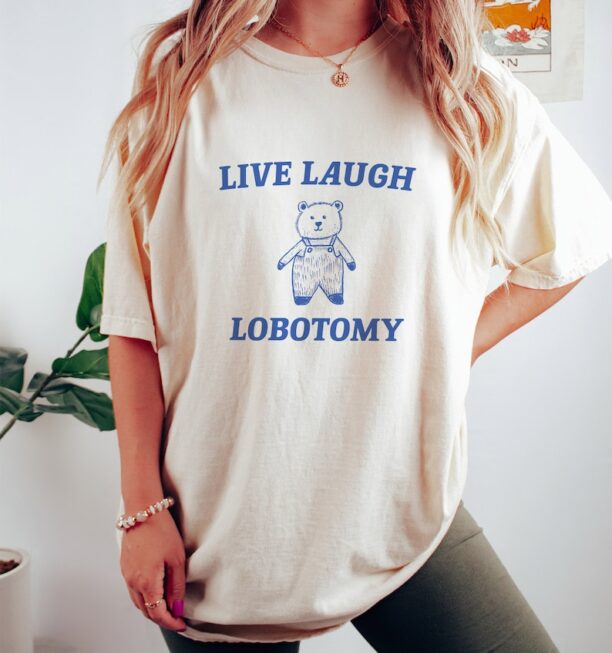 Live Laugh Lobotomy - Unisex