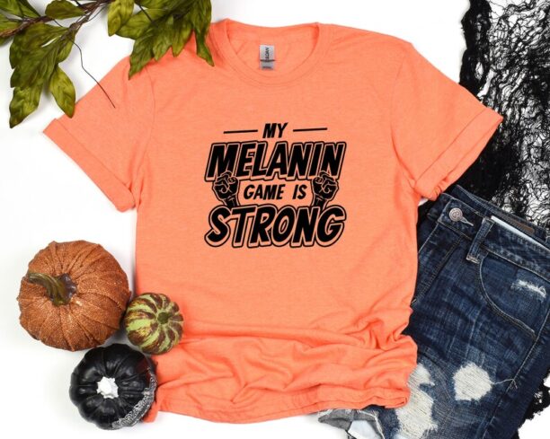 My Melanin Game Is Strong Shirt, Black History Tshirt, Black Lives Matter, Black Culture Shirt, Human Rights