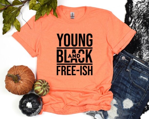 Black History Month Shirt, Young Black and Freeish, Juneteenth Shirt, Black Lives Matter Shirt, Black Pride Shirt