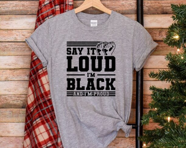 Black History Shirt, Say It Loud Im Black Shirt, Black History Month Tshirt, Gift For Black Dad, Black Lives Matter