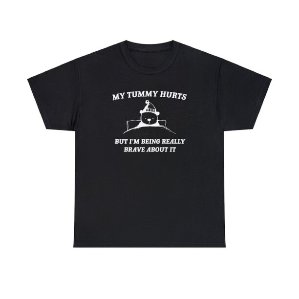 My Tummy Hurts but Im Being Really Brave About It Unisex Heavy Cotton Tee