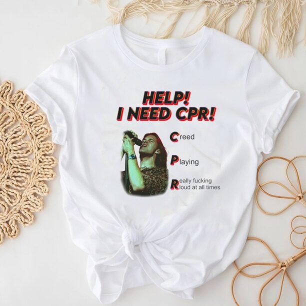 Help I Need CPR Creed Graphic Shirt, Creed Band Shirt For Men And Woman, Creed Band Vintage Shirt